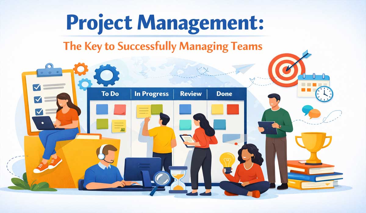 Project Management: The Key to Successfully Managing Teams
